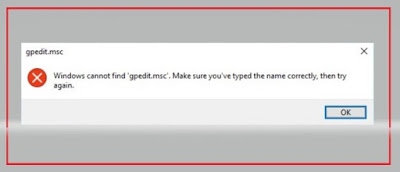 Windows can not find ‘gpedit.msc’, Make sure you’ve typed the name correctly, then try again.’